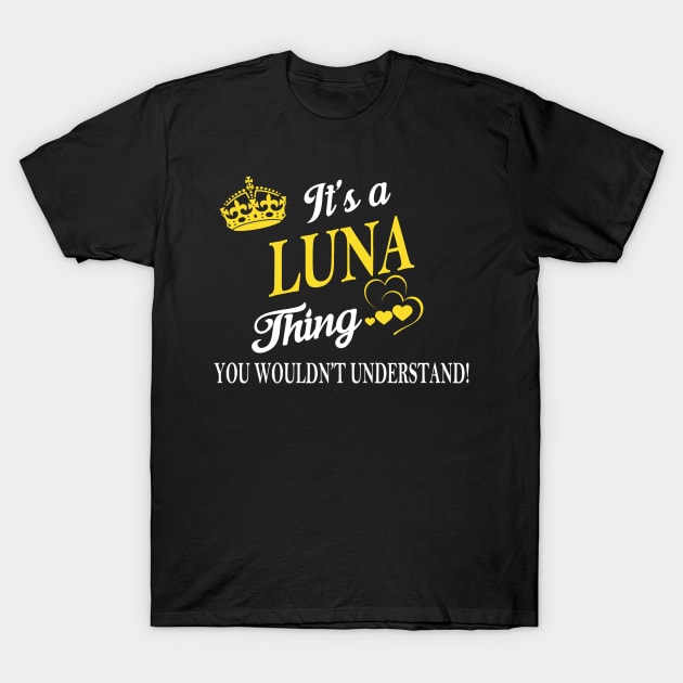 Its LUNA Thing You Wouldnt Understand T-Shirt by Fortune